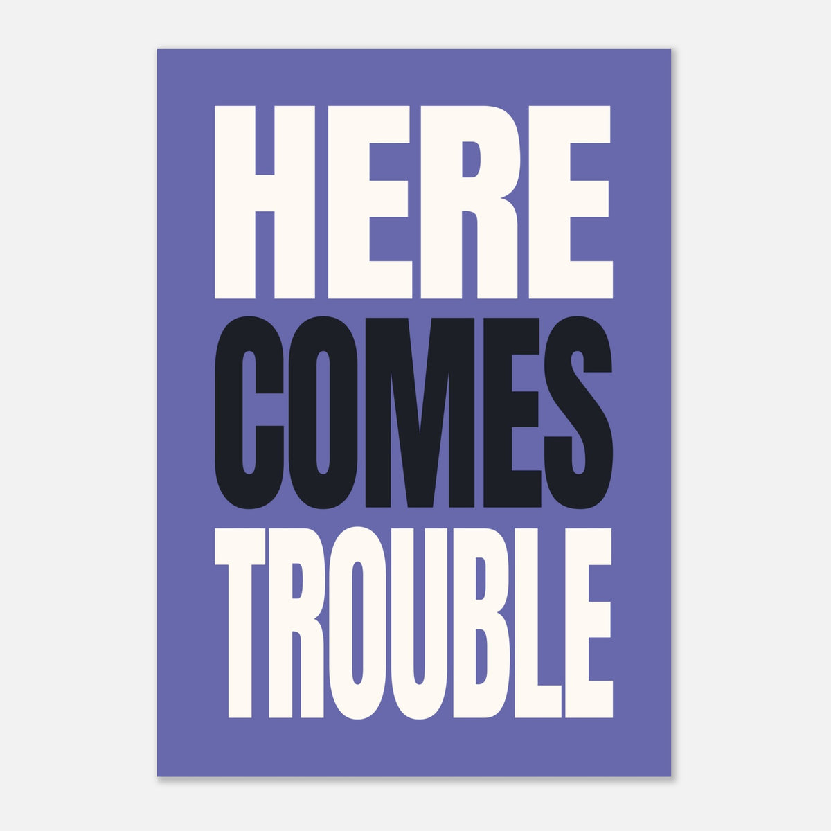 Here Comes Trouble - Bold Typography Wall Art | Modern Decor
