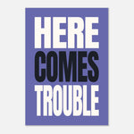 Here Comes Trouble - Bold Typography Wall Art | Modern Decor