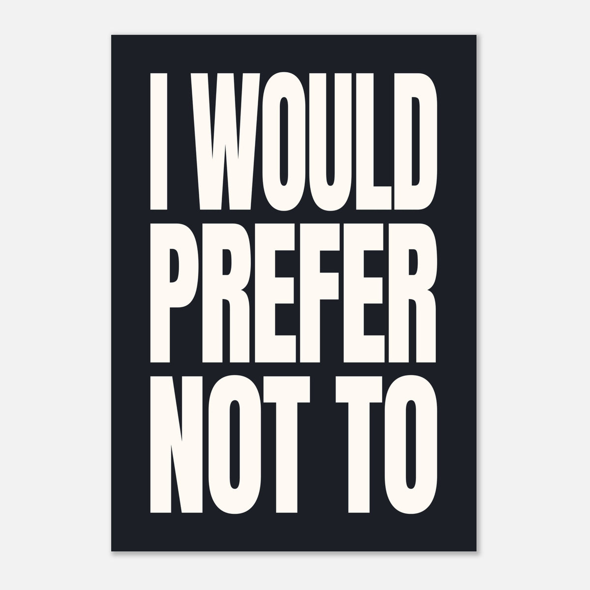 I Would Prefer Not To - Bold Typography Art | Statement Wall Art