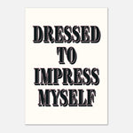 Dressed To Impress Myself - Bold Self Love Reminder | Wall Art