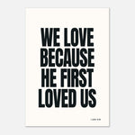 We Love Because He First Loved Us - 1 John 4:19 | Faith Wall Art