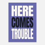 Here Comes Trouble - Bold Typography Wall Art | Modern Decor