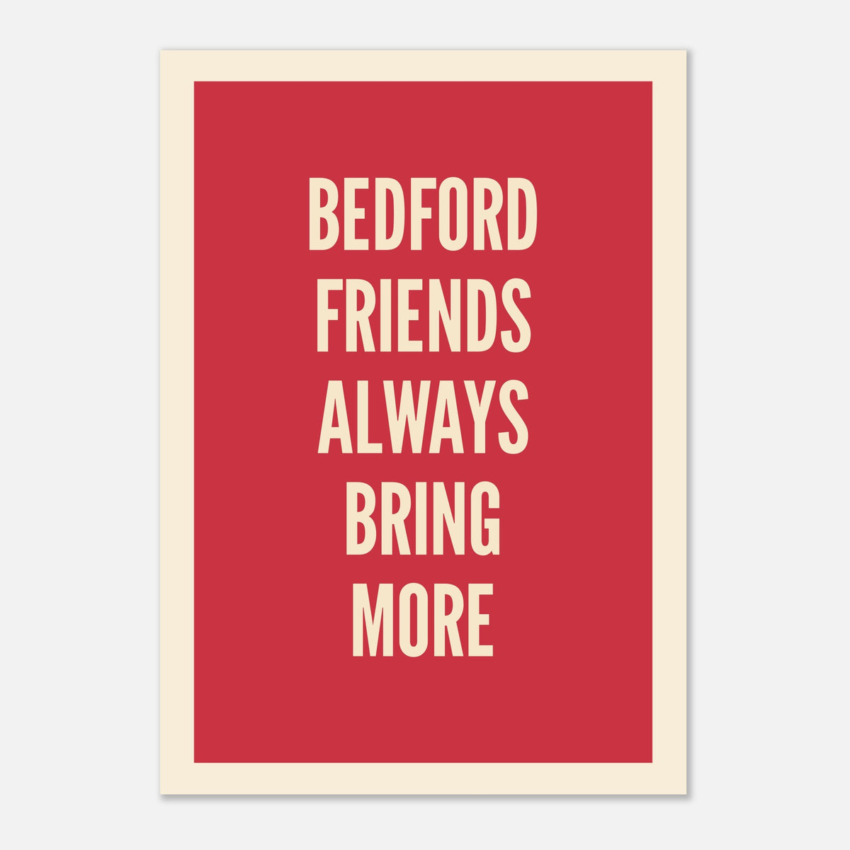 Your Town Friends Always Bring More - Typography Print — alternate view | Timmy Loves Art