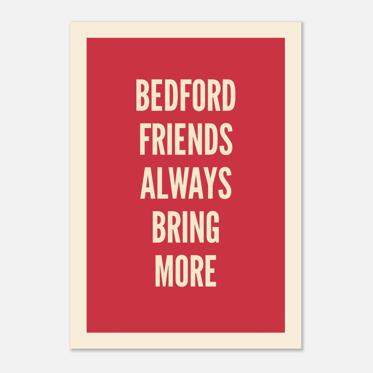 Your Town Friends Always Bring More - Typography Print — detail view | Timmy Loves Art