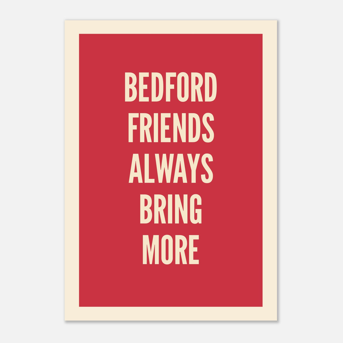 Your Town Friends Always Bring More - Typography Print — colour option | Timmy Loves Art