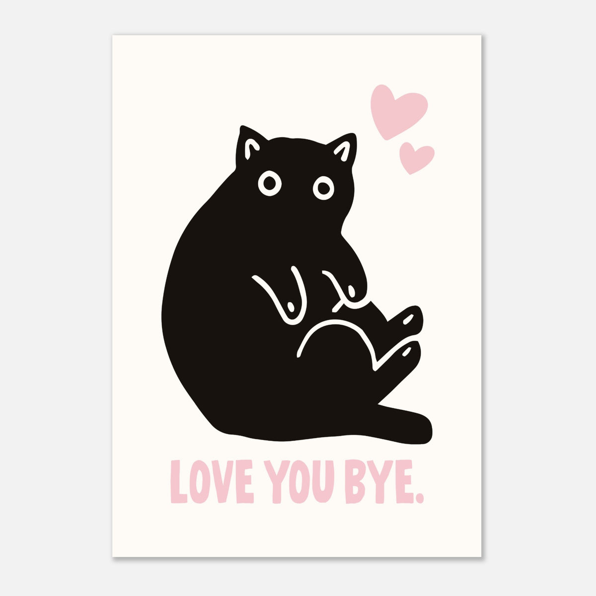 LOVE YOU BYE - Cat Lover Print | Pet Wall Art