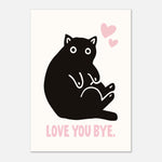 LOVE YOU BYE - Cat Lover Print | Pet Wall Art