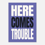 Here Comes Trouble - Bold Typography Wall Art | Modern Decor