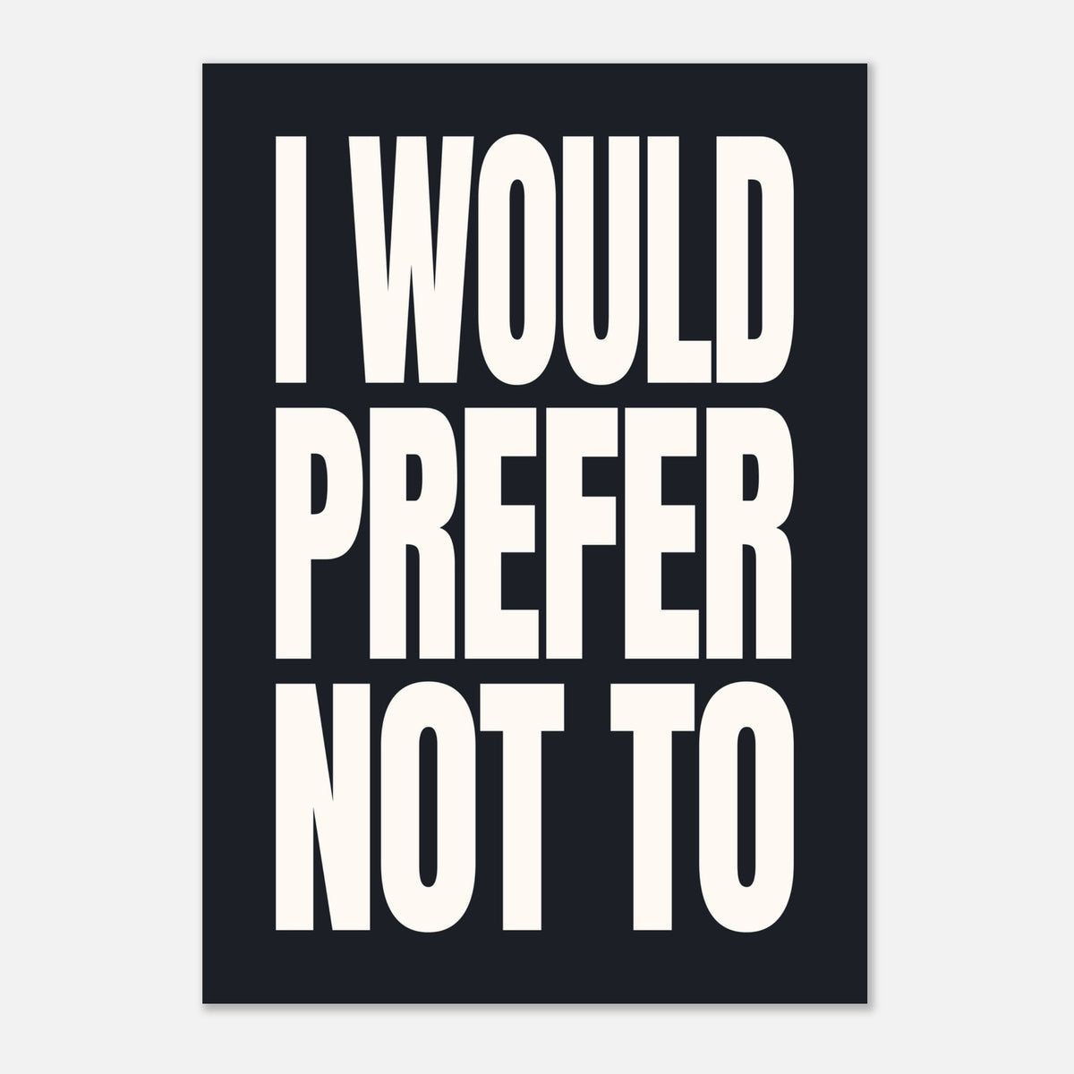 I Would Prefer Not To - Bold Typography Art | Statement Wall Art