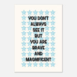 You Are Brave - Daily Motivation Reminder | Wall Art