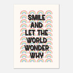 Smile And Let The World Wonder Why - Motivational | Wall Art