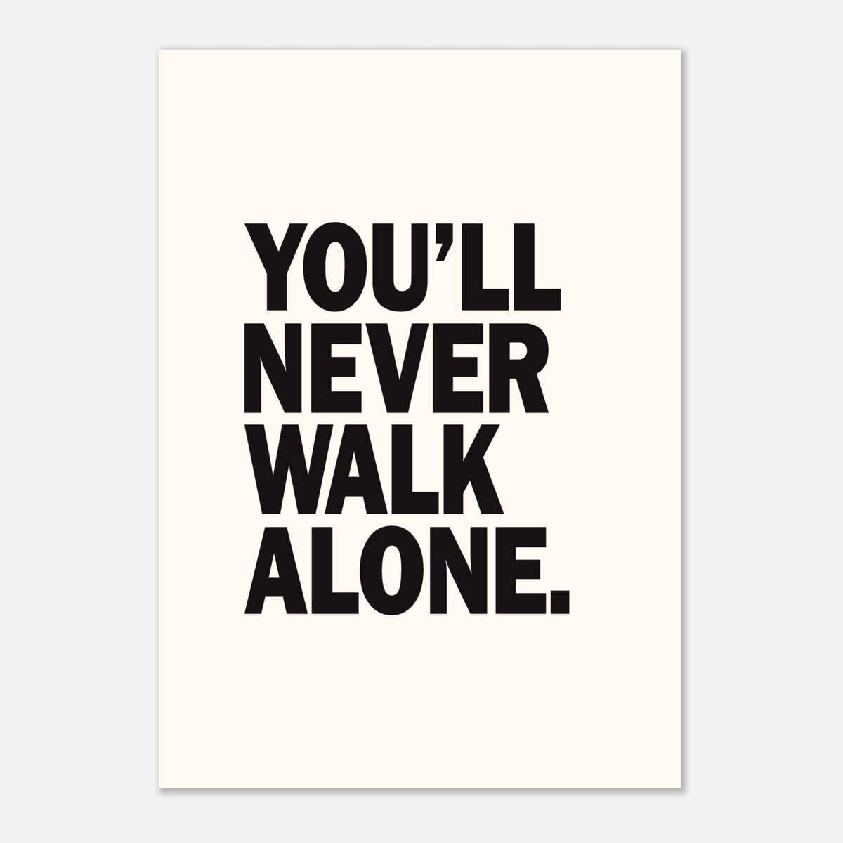 You'll Never Walk Alone - Bold Statement Print | Wall Art