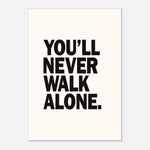 You'll Never Walk Alone - Bold Statement Print | Wall Art