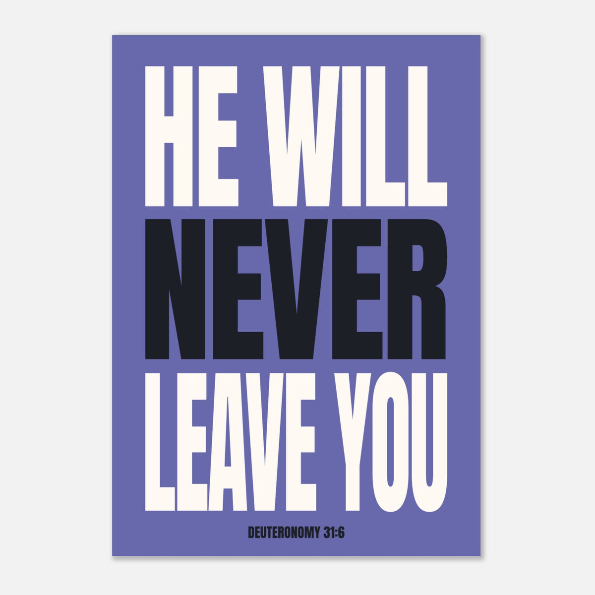 He Will Never Leave You - Biblical Wall Art | Deuteronomy 31:6