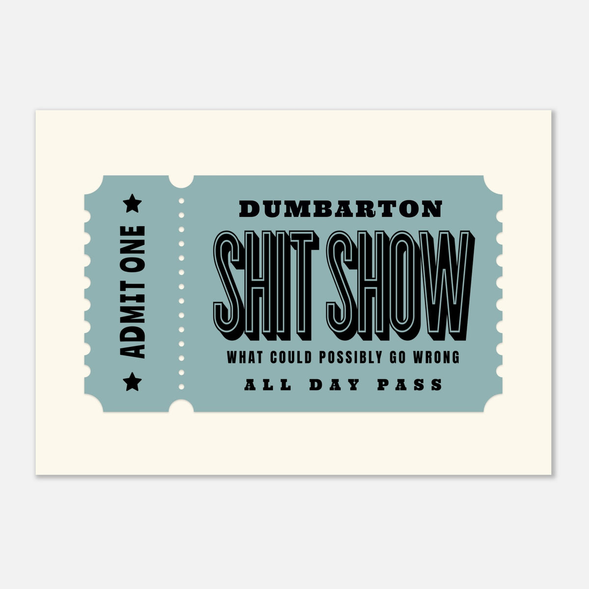 'Your Town' Shit Show - Ticket Stub Print — detail view | Timmy Loves Art