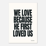 We Love Because He First Loved Us - 1 John 4:19 | Faith Wall Art
