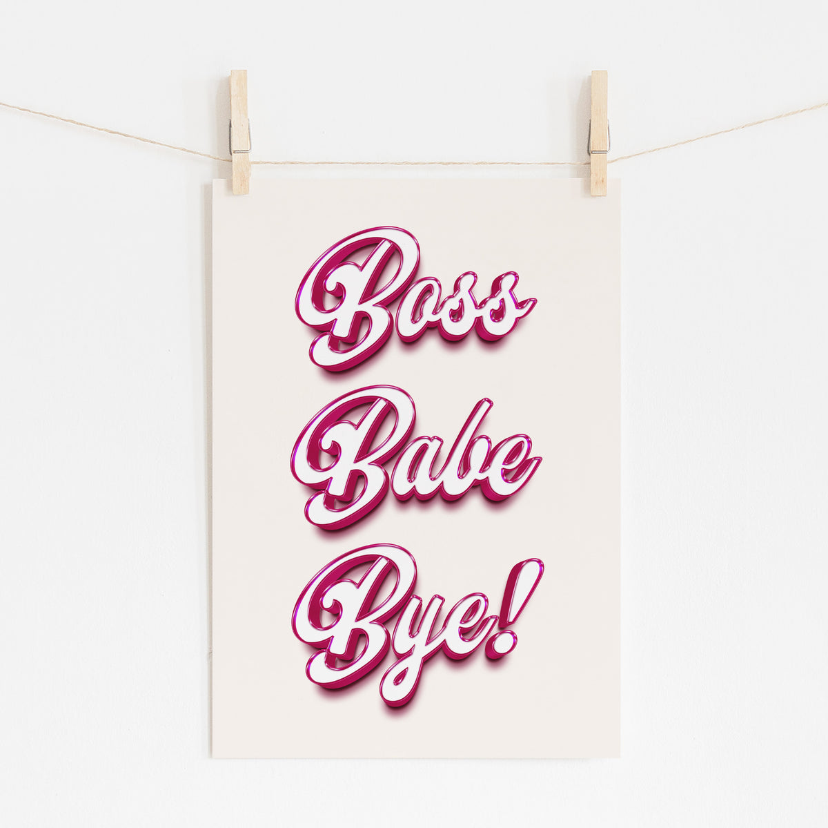 Boss Babe Bye - Daily Power Reminder Print | Motivational Art