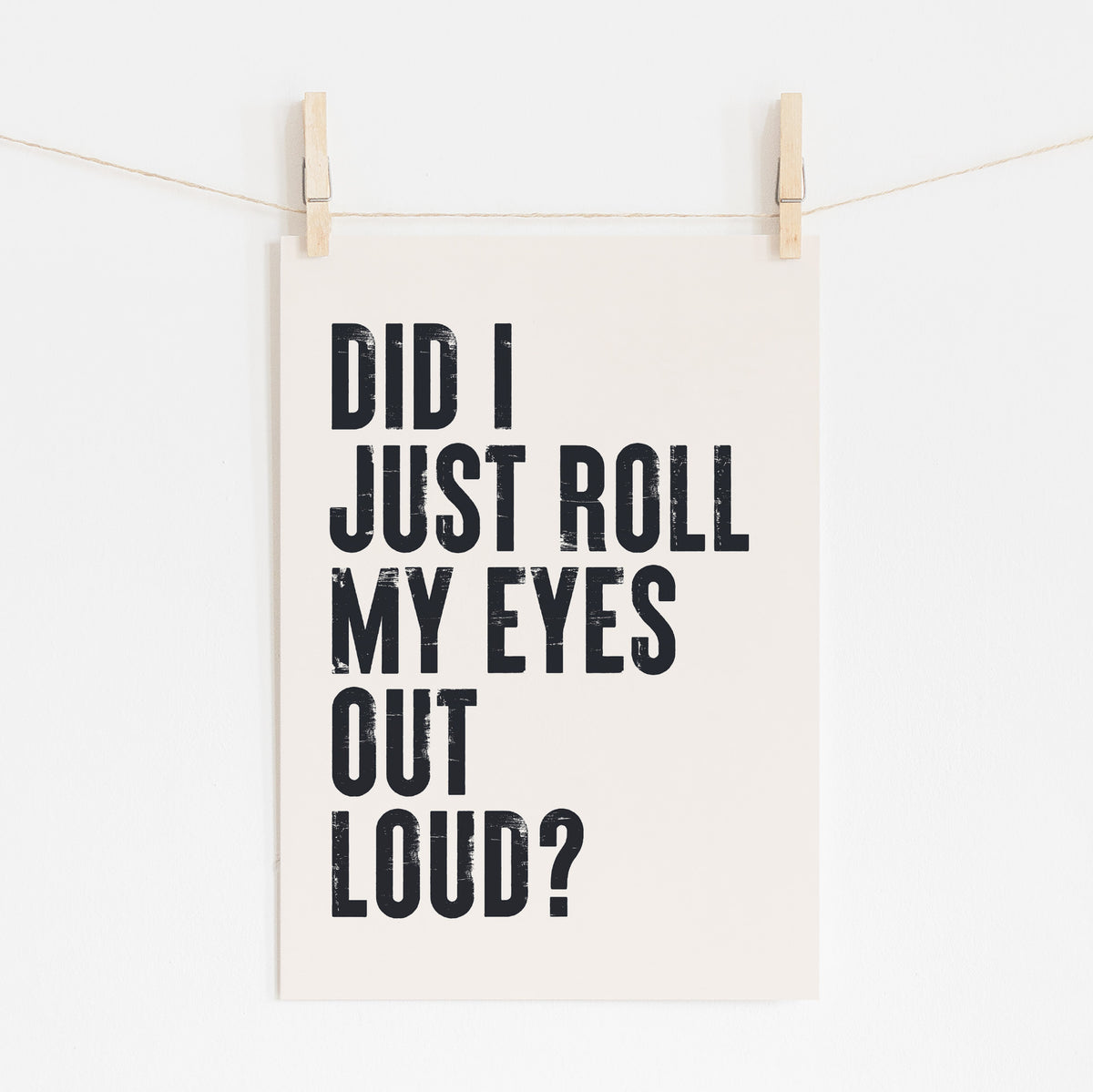 DID I JUST ROLL MY EYES OUT LOUD - Sarcastic Quote | Wall Art