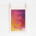 DON'T CALL ME BABY - Bold Girl Power Quote | Wall Art