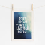 Don't Dream Your Life - Motivational Quote Print | Wall Art