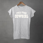 FULL TIME COWGIRL - Super Soft Semi-Fitted Tee | Women's