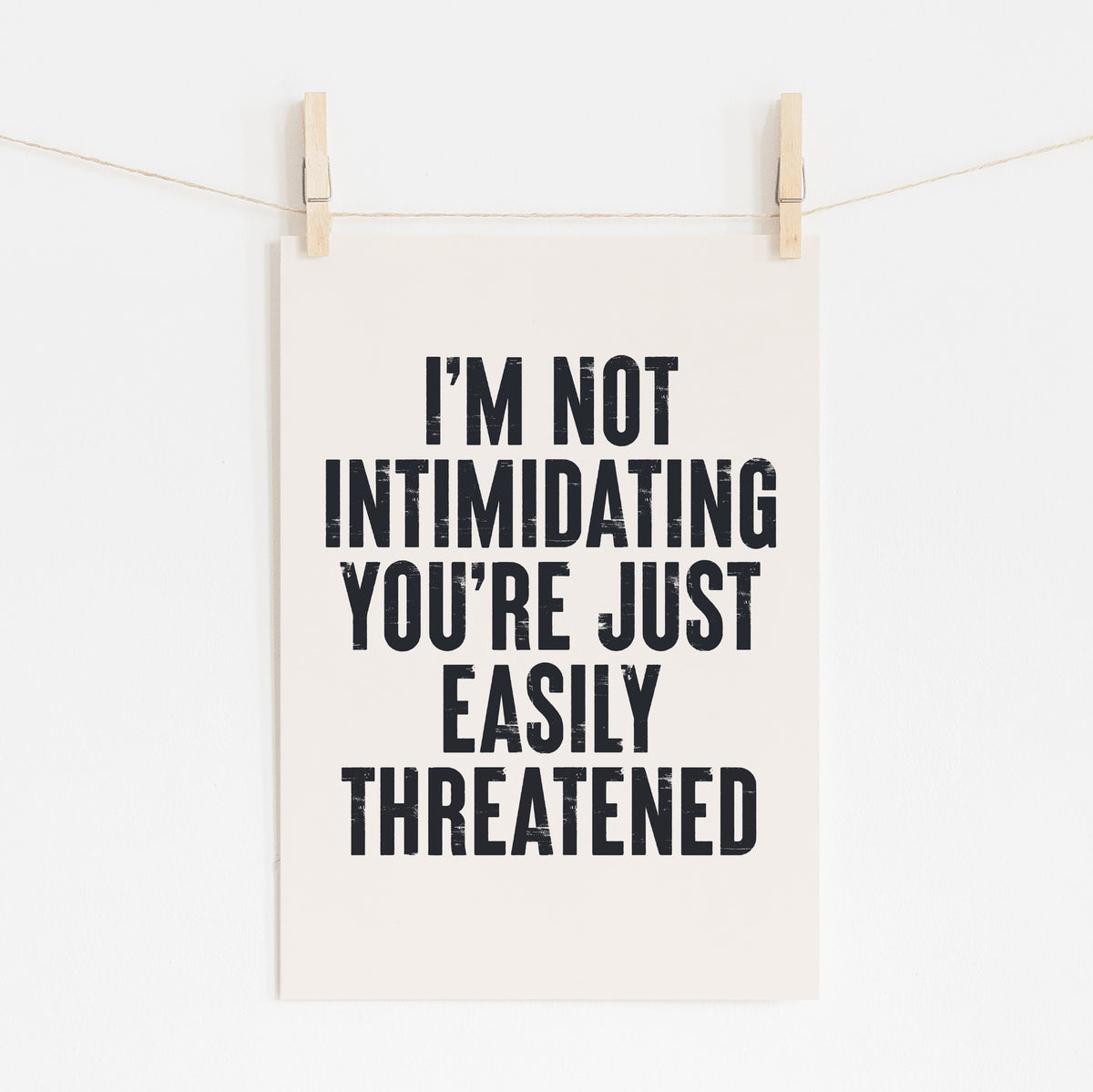 I'm Not Intimidating - Fun Savage Print | Humorous Wall Art
