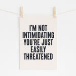 I'm Not Intimidating - Fun Savage Print | Humorous Wall Art