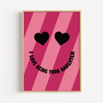 I Love Being Your Daughter- Heart Eyes Smiley Print | Motivational Wall Art