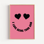 I Love Being Your Son - Heart Eyes Smiley Print | Motivational Wall Art