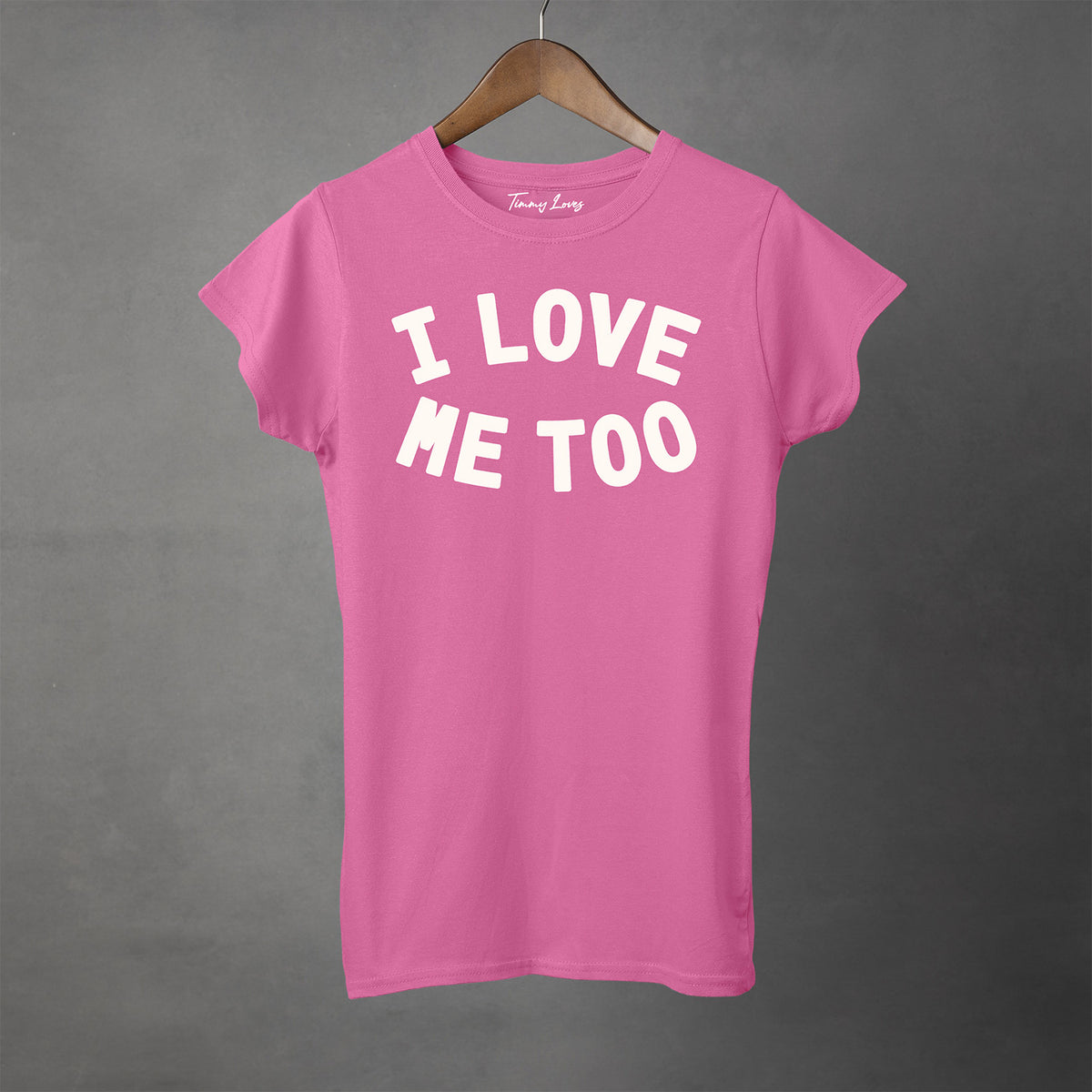 I LOVE ME TOO - Semi-Fitted Women's Tee | Apparel