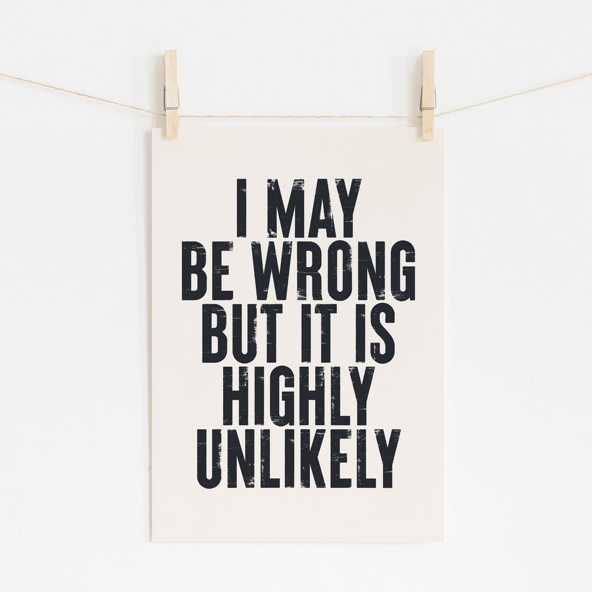 I May Be Wrong - Bold Witty Statement | Inspirational Wall Art