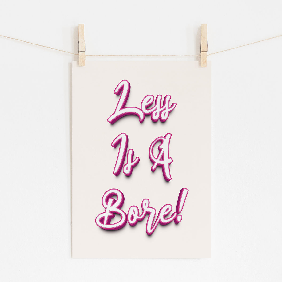 Less Is A Bore - Bold Statement Print | Modern Wall Art