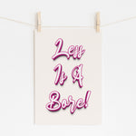 Less Is A Bore - Bold Statement Print | Modern Wall Art