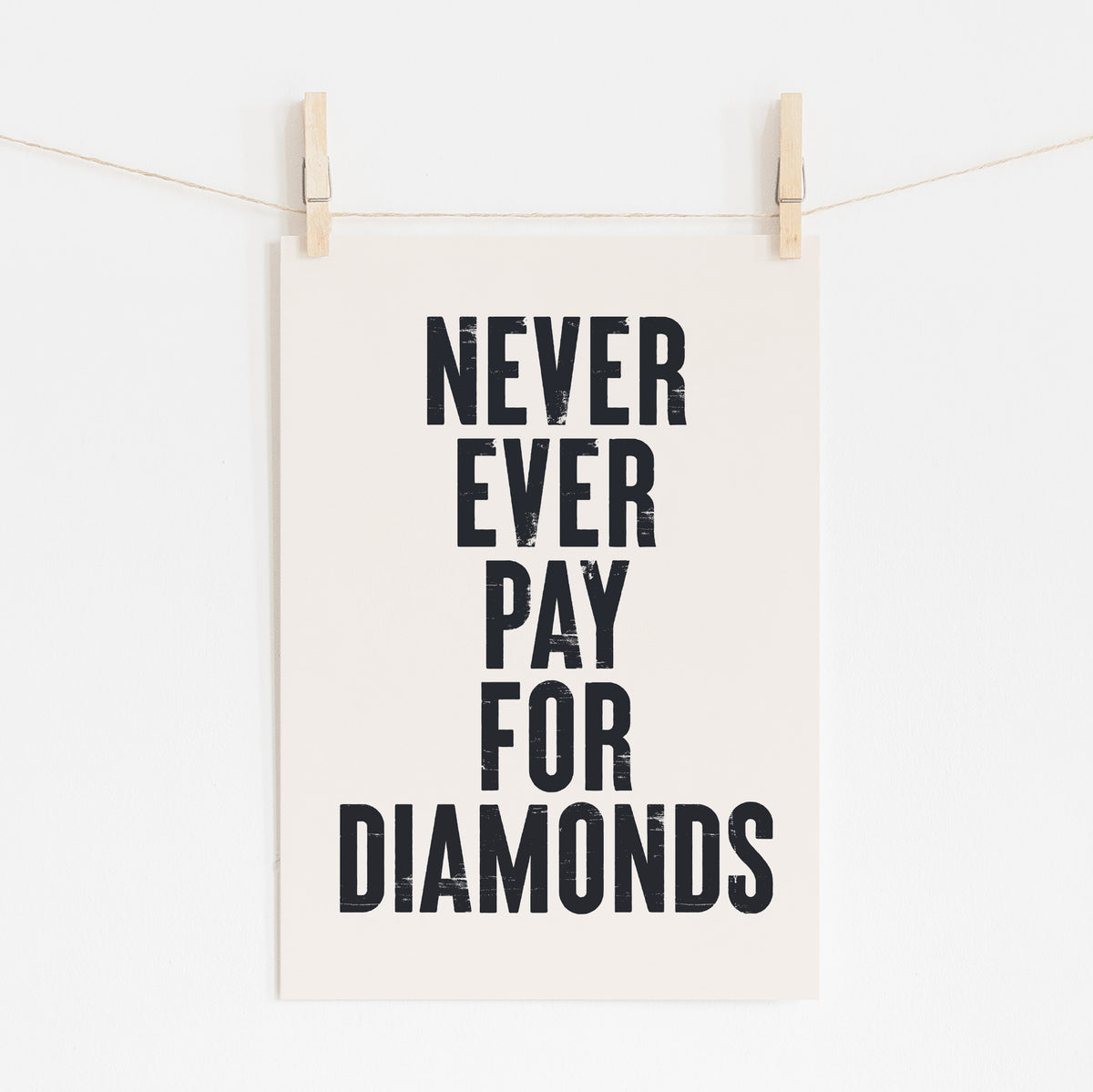 Never Pay for Diamonds - Bold Cheeky Print | Wall Art