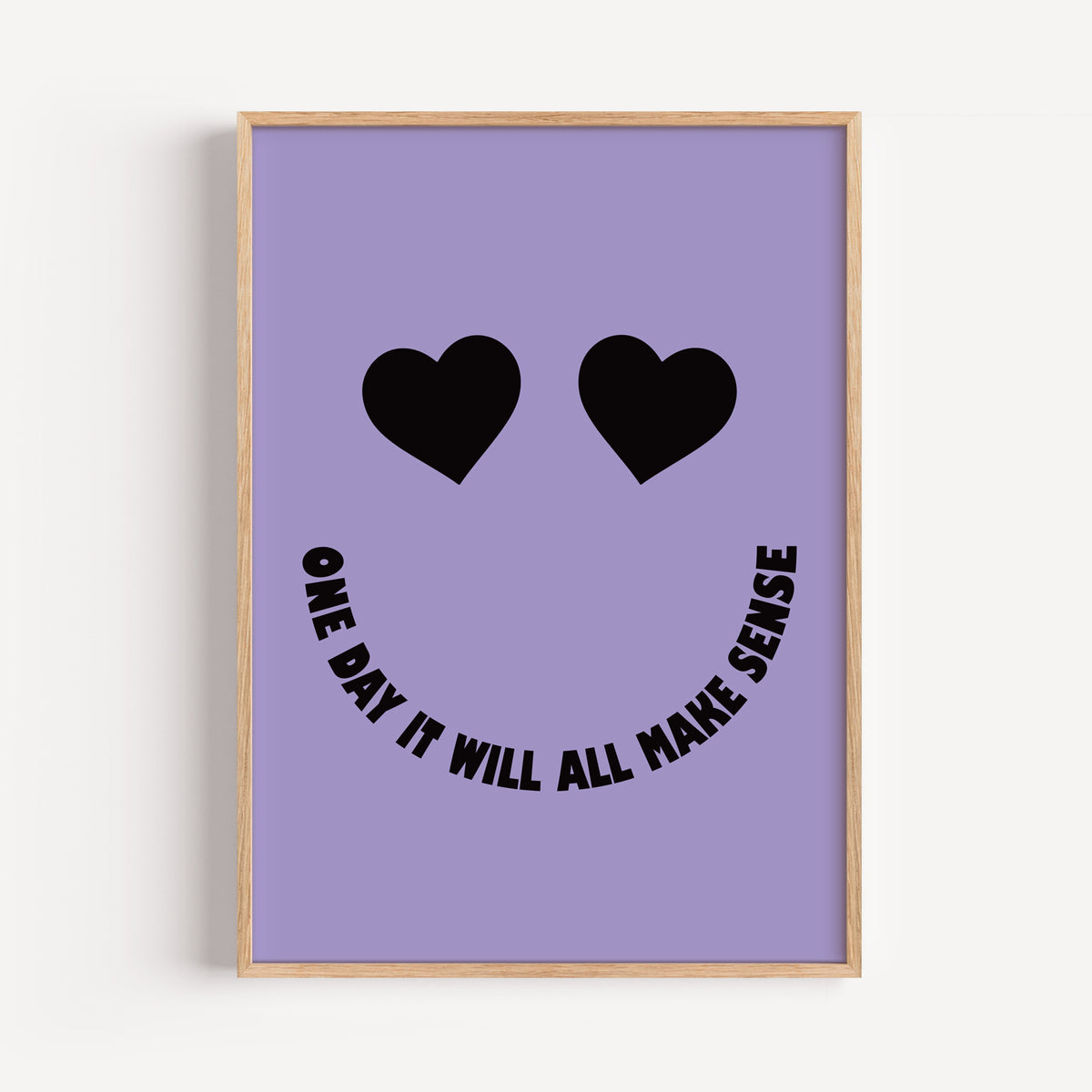 One Day It Will All Make Sense - Heart Eyes Smiley Print | Motivational Wall Art