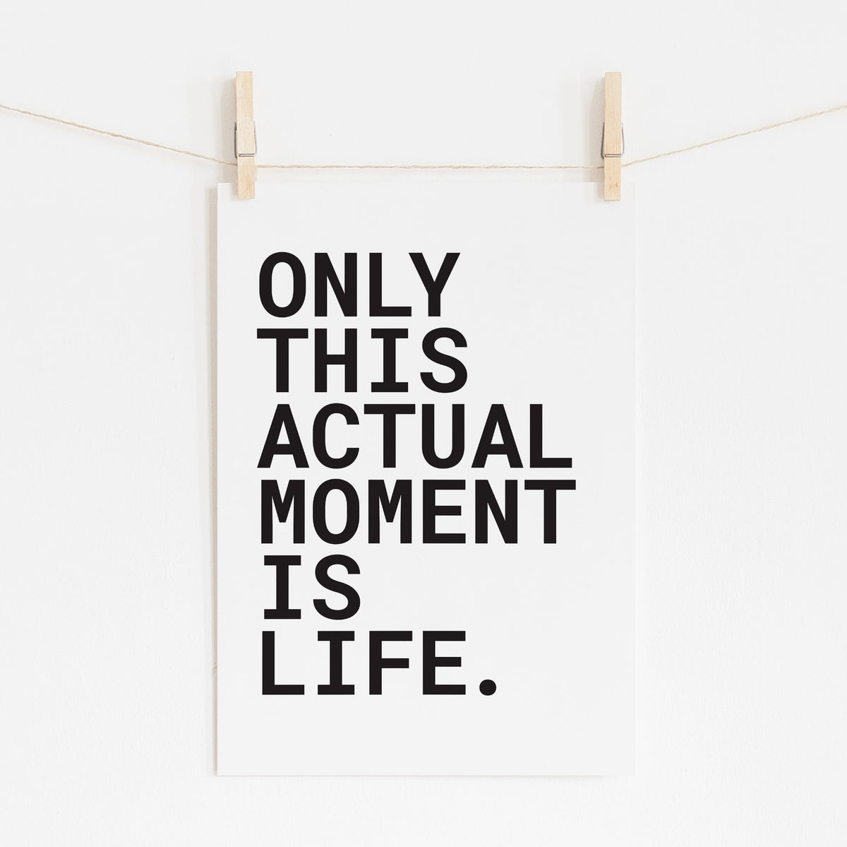 Only This Moment - Motivational Art Print | Wall Decor
