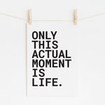 Only This Moment - Motivational Art Print | Wall Decor