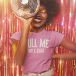 PULL ME FOR A CHAT - Semi-Fitted Comfort Tee | Women's Shirts