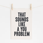 You Problem - Cheeky Office Humor Print | Sarcastic Wall Art