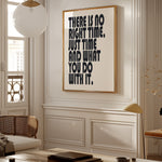 There Is No Right Time - Daily Motivation | Inspirational Art