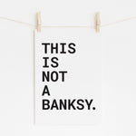 This Is Not A Banksy - Motivational Print | Wall Art