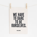 Dare To Be Ourselves - May Sarton Quote Print | Wall Art