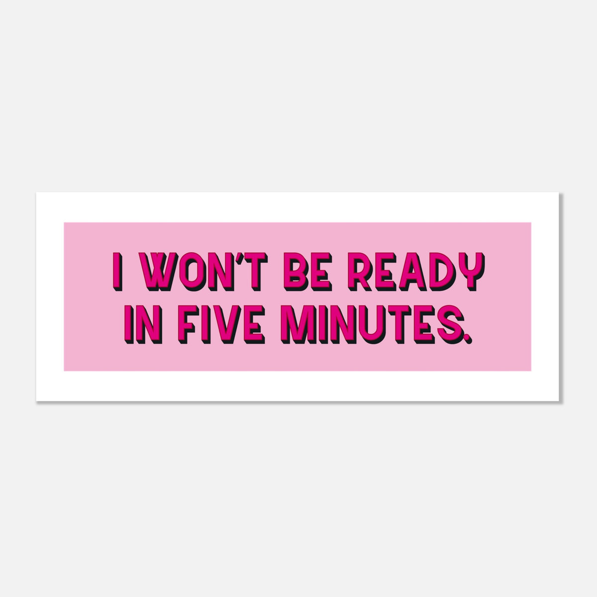 I Won't Be Ready - Funny Panoramic Print | Humorous Wall Art