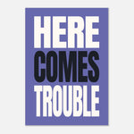 Here Comes Trouble - Bold Typography Wall Art | Modern Decor