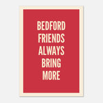 Your Town Friends Always Bring More - Typography Print | Timmy Loves Art