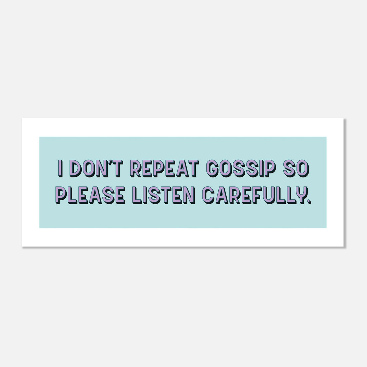 I Don't Repeat Gossip - Panoramic Print | Gallery Wall Art