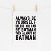 ALWAYS BE BATMAN - Motivational Hero Print | Wall Art