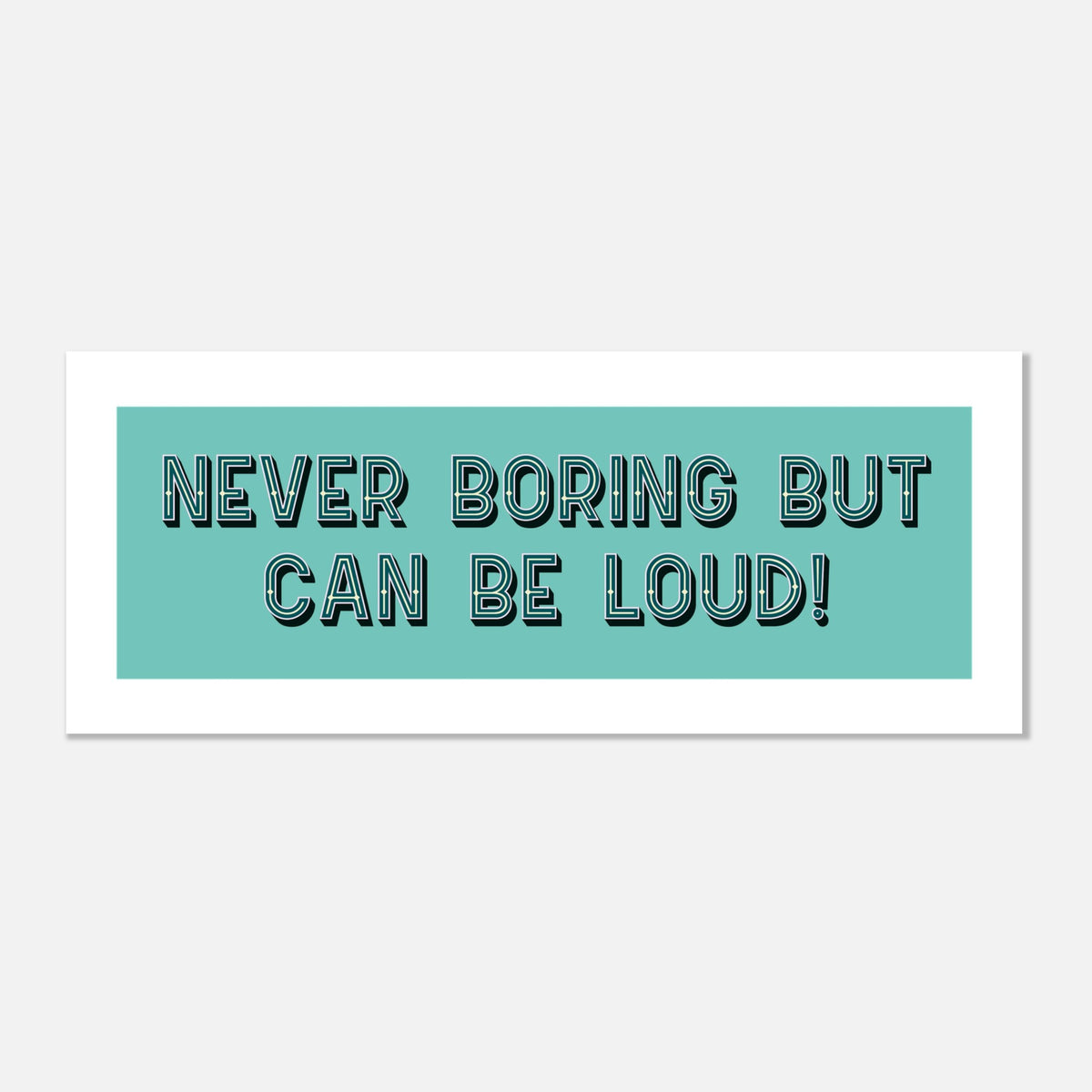 Never Boring But Can Be Loud - Panoramic Print | Wall Art