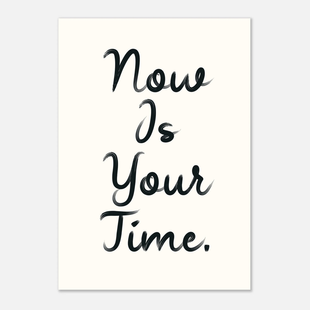 NOW IS YOUR TIME - Bold Empowering Daily Reminder | Wall Art