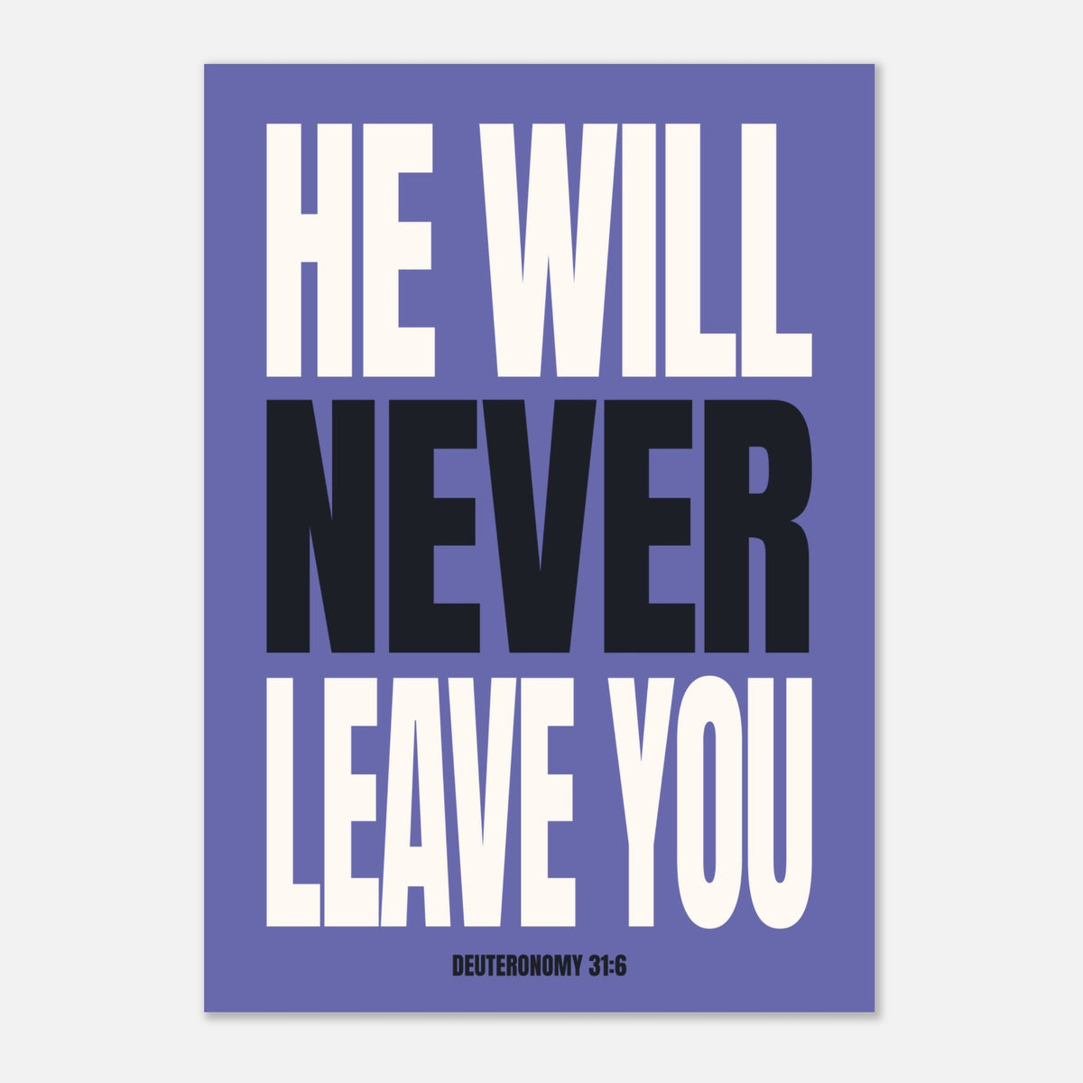 He Will Never Leave You - Biblical Wall Art | Deuteronomy 31:6